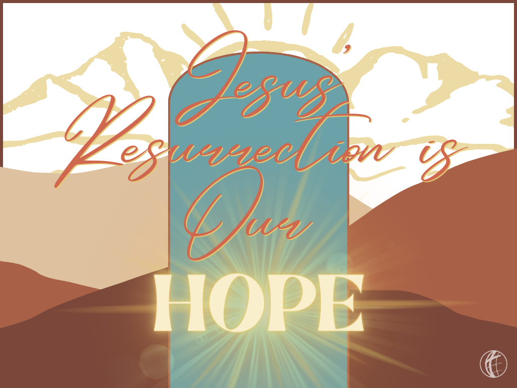 Jesus’ Resurrection is Our Hope
